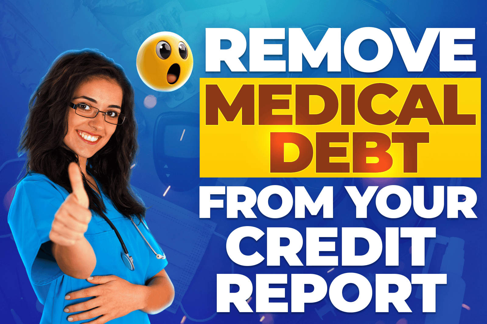 Smiling medical professional giving thumbs up with bold text saying 'Remove Medical Debt from Your Credit Report' – Learn how to remove medical debt, dispute medical bills legally, and use a Medical Debt Validation Letter effectively.