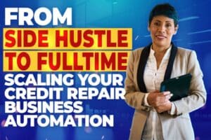 From Side Hustle to Full-Time: Scaling Your Credit Repair Business Automation